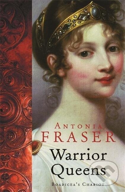 Kniha: Warrior Queens (Lady Antonia Fraser). , 2007 Kniha: Warrior Queens (Lady Antonia Fraser). , 2007