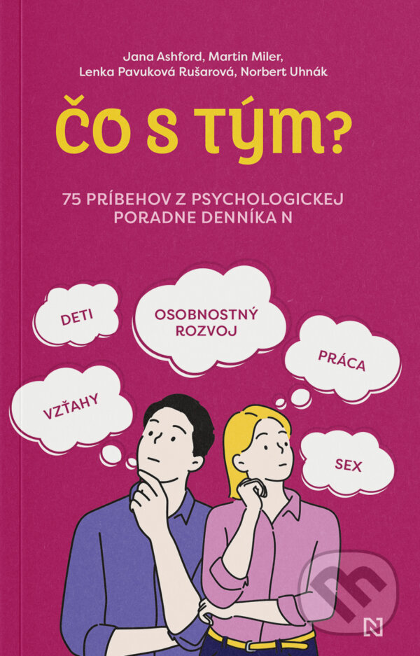 Kniha: Čo s tým? (Martin Miler, Lenka Pavuková Rušarová, Norbert Uhnák a Jana Ashford). N Press, 2025 Kniha: Čo s tým? (Martin Miler, Lenka Pavuková Rušarová, Norbert Uhnák a Jana Ashford). N Press, 2025