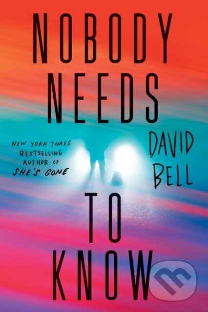 Kniha: Nobody Needs to Know (David Bell). Sourcebooks, 2026 Kniha: Nobody Needs to Know (David Bell). Sourcebooks, 2026