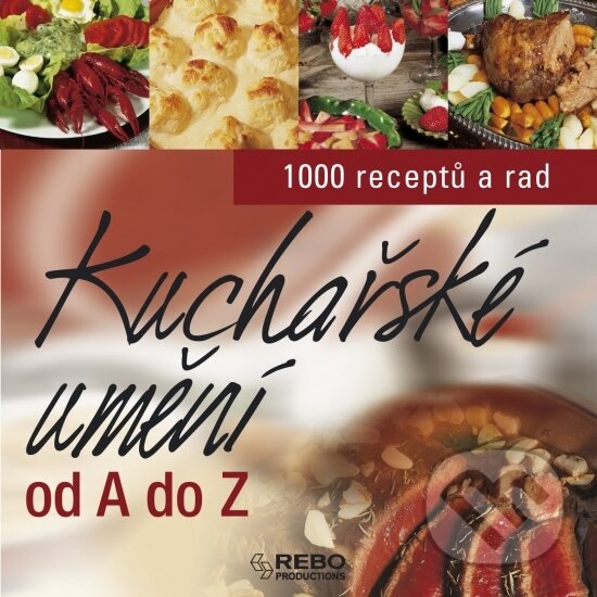 Kniha: Kuchařské umění od A do Z (Autorský kolektiv). Rebo, 2006 Kniha: Kuchařské umění od A do Z (Autorský kolektiv). Rebo, 2006