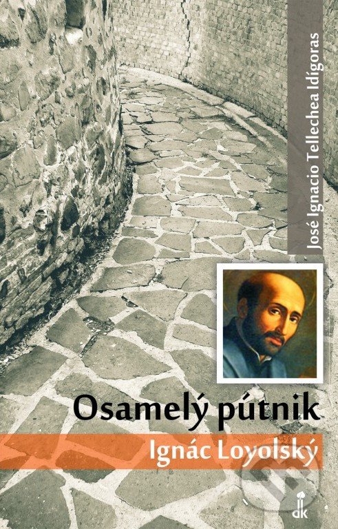 Kniha: Osamelý pútnik Ignác Loyolský (José Ignacio Tellechea Idígoras). Dobrá kniha, 2018 Kniha: Osamelý pútnik Ignác Loyolský (José Ignacio Tellechea Idígoras). Dobrá kniha, 2018