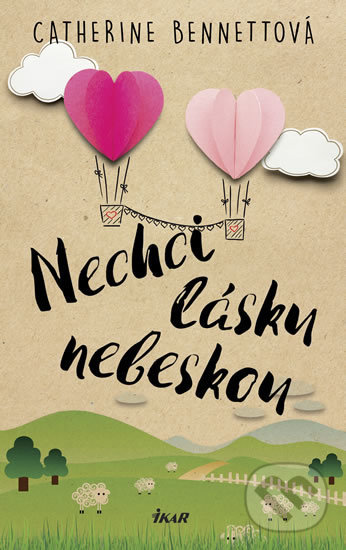 Kniha: Nechci lásku nebeskou (Catherine Bennett). Ikar CZ, 2018 Kniha: Nechci lásku nebeskou (Catherine Bennett). Ikar CZ, 2018