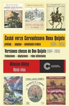 Kniha: České verze Cervantesova Dona Quijota (1864 – 2015) (Miloslav Uličný). Nová vlna, 2016 Kniha: České verze Cervantesova Dona Quijota (1864 – 2015) (Miloslav Uličný). Nová vlna, 2016