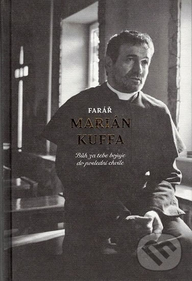 Kniha: Bůh za tebe bojuje do poslední chvíle (Marián Kuffa). Karmelitánské nakladatelství, 2018 Kniha: Bůh za tebe bojuje do poslední chvíle (Marián Kuffa). Karmelitánské nakladatelství, 2018