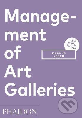 Kniha: Management of Art Galleries (Magnus Resch). Phaidon, 2018 Kniha: Management of Art Galleries (Magnus Resch). Phaidon, 2018