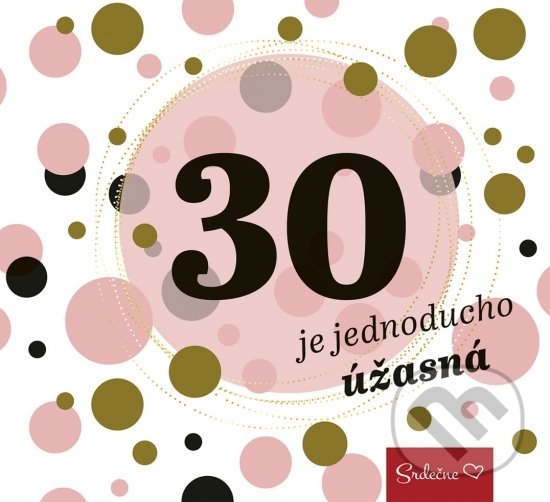 Kniha: 30 je jednoducho úžasná (Ikar). Ikar, 2018 Kniha: 30 je jednoducho úžasná (Ikar). Ikar, 2018