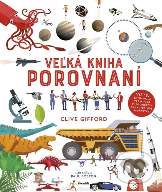 Kniha: Veľká kniha porovnaní (Clive Gifford). Stonožka, 2018 Kniha: Veľká kniha porovnaní (Clive Gifford). Stonožka, 2018