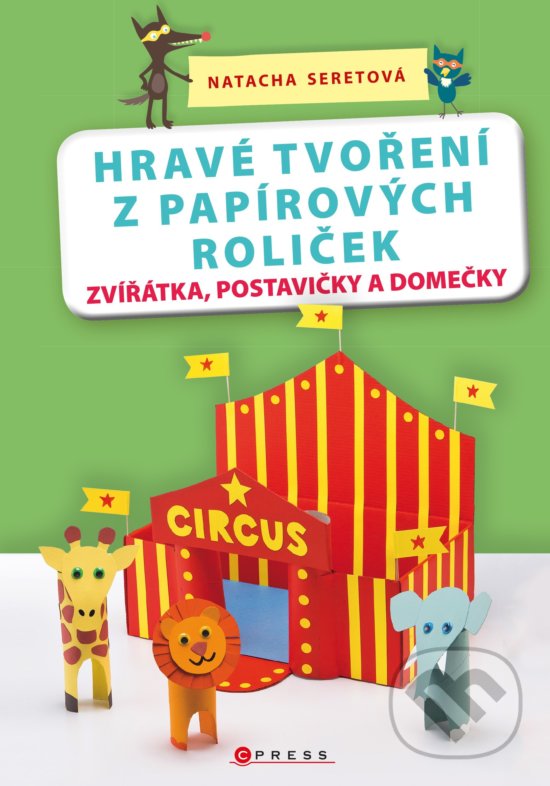 Kniha: Hravé tvoření z papírových roliček (Natacha Seret). CPRESS, 2018 Kniha: Hravé tvoření z papírových roliček (Natacha Seret). CPRESS, 2018