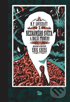Kniha: Z neznámého světa a další příběhy (Erik Kriek a Howard Phillips Lovecraft). Argo, 2018 Kniha: Z neznámého světa a další příběhy (Erik Kriek a Howard Phillips Lovecraft). Argo, 2018