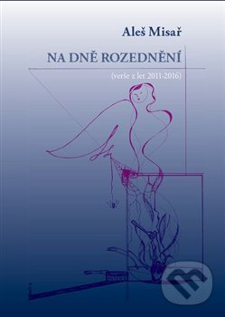 Kniha: Na dně rozednění (Aleš Misař). Kampe, 2018 Kniha: Na dně rozednění (Aleš Misař). Kampe, 2018