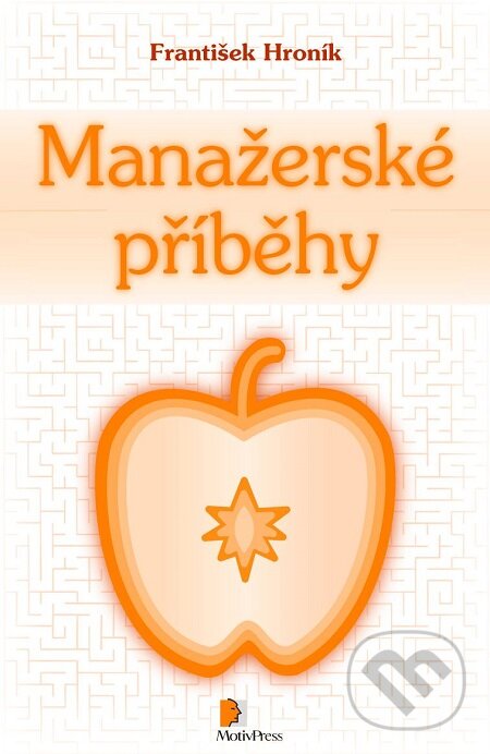 E-kniha: Manažerské příběhy (František Hroník). Motiv Press, 2016 E-kniha: Manažerské příběhy (František Hroník). Motiv Press, 2016