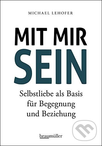 Kniha: Mit mir sein (Michael Lehofer). Braumüller, 2017 Kniha: Mit mir sein (Michael Lehofer). Braumüller, 2017
