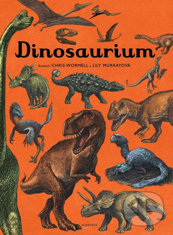 Kniha: Dinosaurium (Chris Wormell a Lily Murray). Albatros CZ, 2018 Kniha: Dinosaurium (Chris Wormell a Lily Murray). Albatros CZ, 2018
