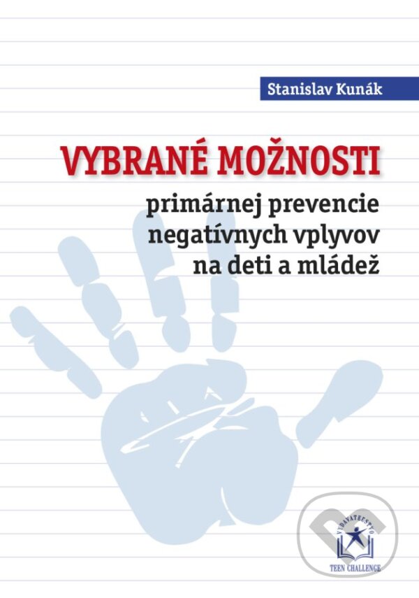 Kniha: Vybrané možnosti primárnej prevencie negatívnych vplyvov na deti a mládež (Stanislav Kunák). Teen Challenge, 2017 Kniha: Vybrané možnosti primárnej prevencie negatívnych vplyvov na deti a mládež (Stanislav Kunák). Teen Challenge, 2017