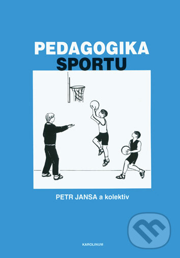 Kniha: Pedagogika sportu (Petr Jansa). Univerzita Karlova v Praze, 2018 Kniha: Pedagogika sportu (Petr Jansa). Univerzita Karlova v Praze, 2018