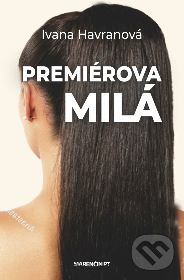 Kniha: Premiérova milá (Ivana Havranová). Marenčin PT, 2018 Kniha: Premiérova milá (Ivana Havranová). Marenčin PT, 2018