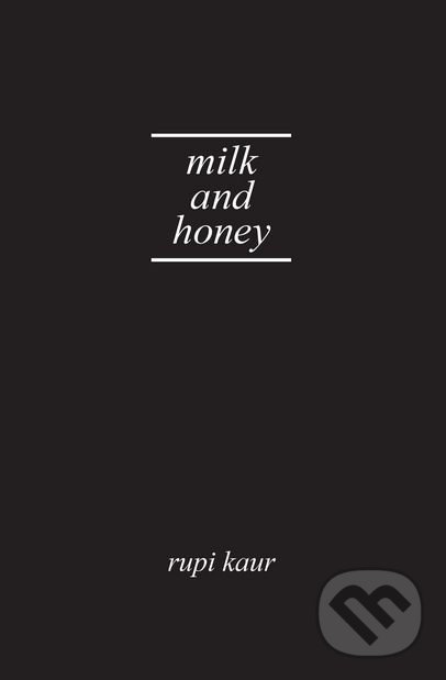 Kniha: Milk and Honey (Rupi Kaur). Andrews McMeel, 2018 Kniha: Milk and Honey (Rupi Kaur). Andrews McMeel, 2018