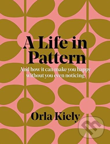 Kniha: A Life in Pattern (Orla Kiely). Conran Octopus, 2018 Kniha: A Life in Pattern (Orla Kiely). Conran Octopus, 2018