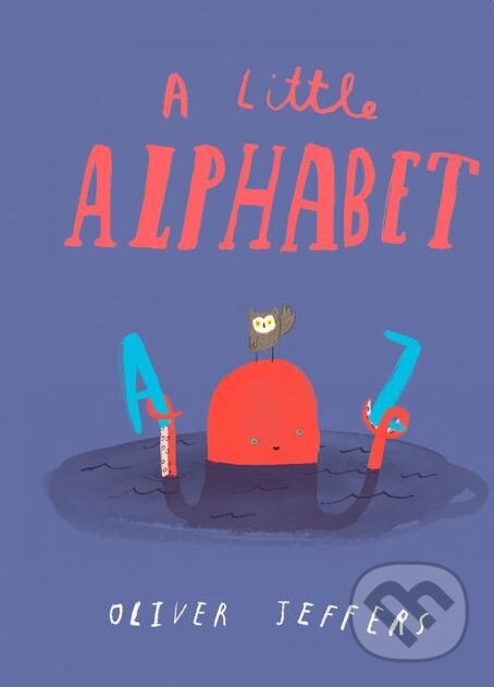 Kniha: A Little Alphabet (Oliver Jeffers). HarperCollins, 2018 Kniha: A Little Alphabet (Oliver Jeffers). HarperCollins, 2018