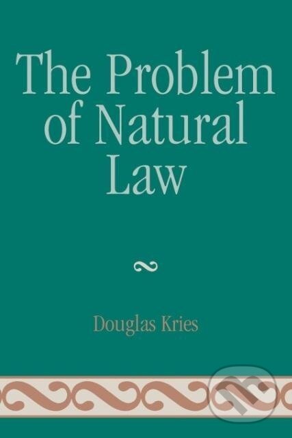 Kniha: The Problem of Natural Law (Douglas Kries). Lexington Books, 2008 Kniha: The Problem of Natural Law (Douglas Kries). Lexington Books, 2008