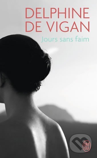 Kniha: Jours sans faim (Delphine Vigan de). Jai lu, 2009 Kniha: Jours sans faim (Delphine Vigan de). Jai lu, 2009