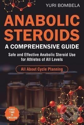 Kniha: Anabolic Steroids. A Comprehensive Guide (Yuri Bombela). Independently Published, 2024 Kniha: Anabolic Steroids. A Comprehensive Guide (Yuri Bombela). Independently Published, 2024