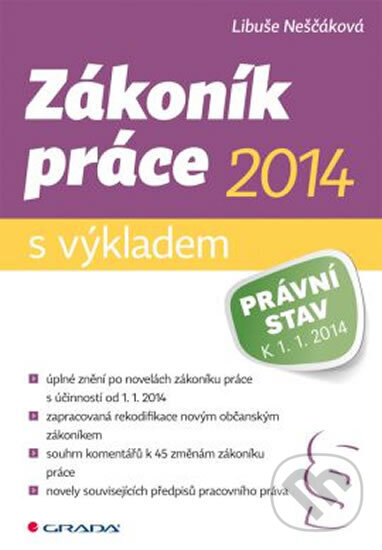 Kniha: Zákoník práce 2014 s výkladem (Libuše Neščáková). Grada, 2014 Kniha: Zákoník práce 2014 s výkladem (Libuše Neščáková). Grada, 2014