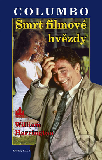 Kniha: Columbo 3: Smrt filmové hvězdy (William Harrington). Knižní klub, 1999 Kniha: Columbo 3: Smrt filmové hvězdy (William Harrington). Knižní klub, 1999