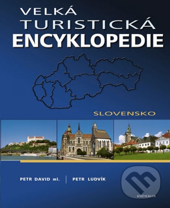 Kniha: Velká turistická encyklopedie - Slovensko (Petr Petr-Ludvík David). Knižní klub, 2011 Kniha: Velká turistická encyklopedie - Slovensko (Petr Petr-Ludvík David). Knižní klub, 2011