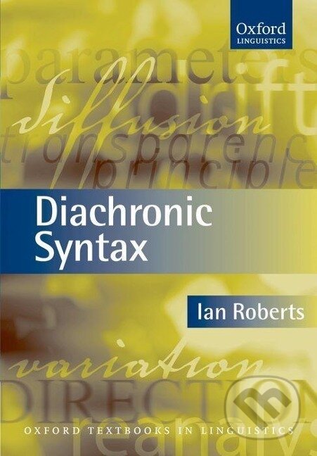 Kniha: Diachronic Syntax (Ian Roberts). OUP Oxford, 2007 Kniha: Diachronic Syntax (Ian Roberts). OUP Oxford, 2007