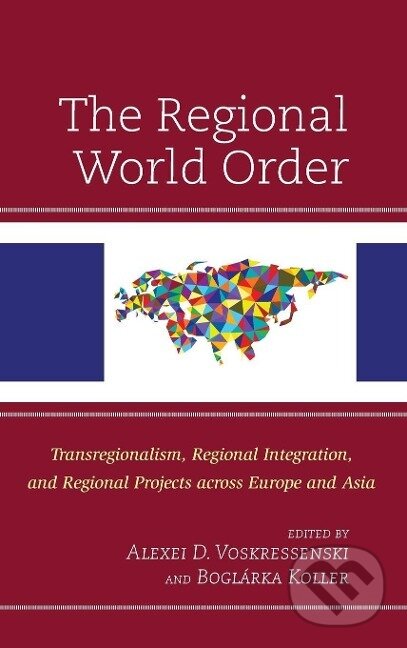 Kniha: The Regional World Order (Alexei D. Voskressenski). Lexington Books, 2019 Kniha: The Regional World Order (Alexei D. Voskressenski). Lexington Books, 2019