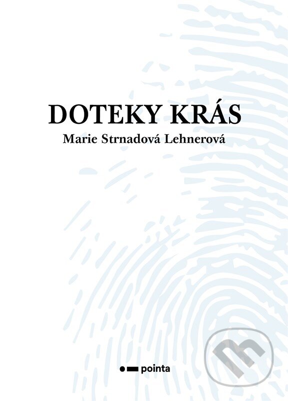 Kniha: Doteky krás (Marie Strnadová Lehnerová). Pointa, 2025 Kniha: Doteky krás (Marie Strnadová Lehnerová). Pointa, 2025