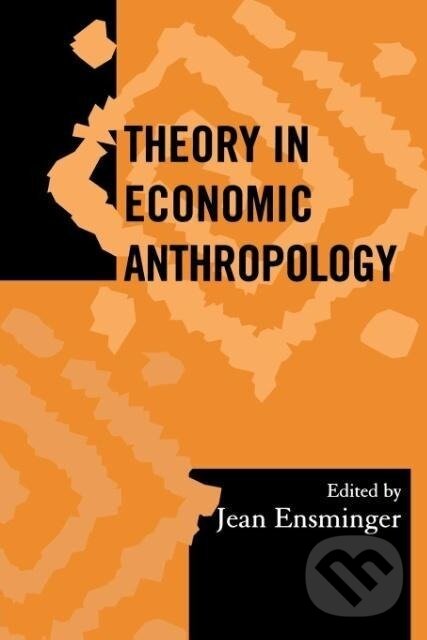 Kniha: Theory in Economic Anthropology (Jean Ensminger). AltaMira, 2001 Kniha: Theory in Economic Anthropology (Jean Ensminger). AltaMira, 2001
