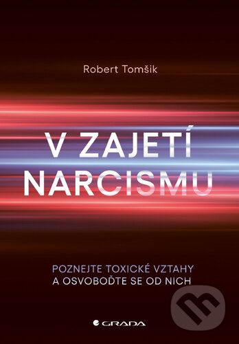 Kniha: V zajetí narcismu (Robert Tomšik). Grada, 2025 Kniha: V zajetí narcismu (Robert Tomšik). Grada, 2025