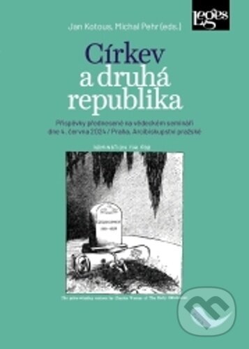 Kniha: Církev a druhá republika (Jan Kotous a Michal Pehr). Leges, 2025 Kniha: Církev a druhá republika (Jan Kotous a Michal Pehr). Leges, 2025