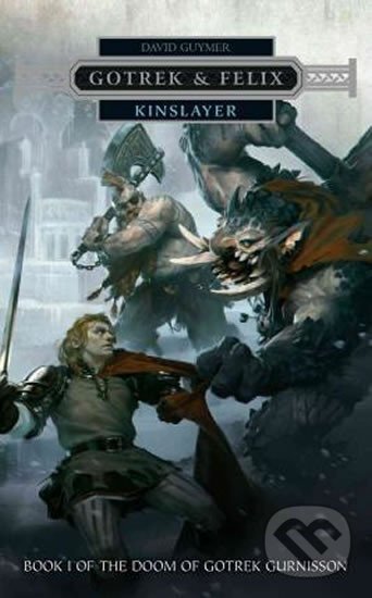 Kniha: Gotrek & Felix: Kinslayer (David Guymer). Games Workshop, 2016 Kniha: Gotrek & Felix: Kinslayer (David Guymer). Games Workshop, 2016