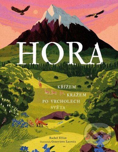 Kniha: Hora: Křížem krážem po vrcholech světa (Rachel Elliot). Drobek, 2025 Kniha: Hora: Křížem krážem po vrcholech světa (Rachel Elliot). Drobek, 2025