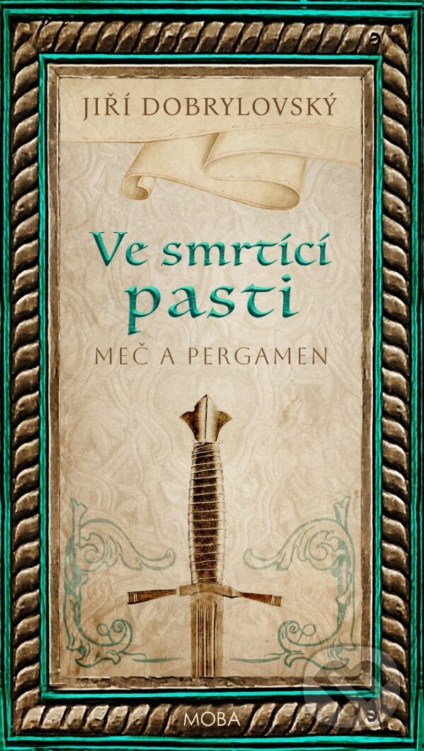 Kniha: Ve smrtící pasti - Meč a pergamen (Jiří Dobrylovský). Moba, 2025 Kniha: Ve smrtící pasti - Meč a pergamen (Jiří Dobrylovský). Moba, 2025