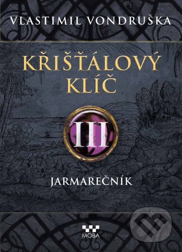 Kniha: Křišťálový klíč III. - Jarmarečník (Vlastimil Vondruška). Moba, 2025 Kniha: Křišťálový klíč III. - Jarmarečník (Vlastimil Vondruška). Moba, 2025
