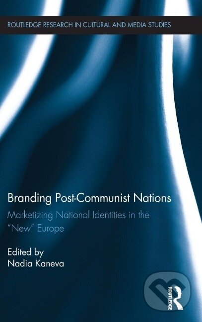 Kniha: Branding Post-Communist Nations (Nadia Kaneva). Routledge, 2011 Kniha: Branding Post-Communist Nations (Nadia Kaneva). Routledge, 2011