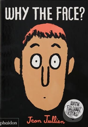 Kniha: Why The Face? (Jean Jullien). Phaidon, 2018 Kniha: Why The Face? (Jean Jullien). Phaidon, 2018