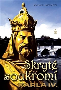 Kniha: Skryté soukromí Karla IV. (Michaela Košťálová). Petrklíč, 2015 Kniha: Skryté soukromí Karla IV. (Michaela Košťálová). Petrklíč, 2015