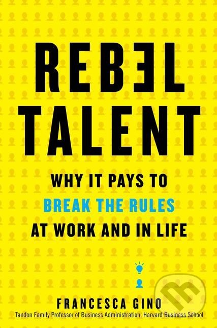 Kniha: Rebel Talent (Francesca Gino). Dey Street Books, 2018 Kniha: Rebel Talent (Francesca Gino). Dey Street Books, 2018