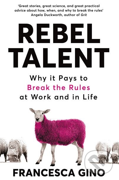 Kniha: Rebel Talent (Francesca Gino). Pan Macmillan, 2018 Kniha: Rebel Talent (Francesca Gino). Pan Macmillan, 2018