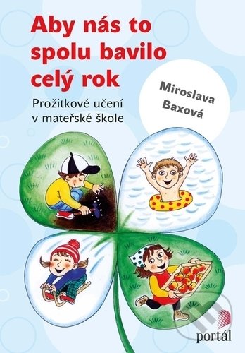 Kniha: Aby nás to spolu bavilo celý rok (Miroslava Baxová). Portál, 2018 Kniha: Aby nás to spolu bavilo celý rok (Miroslava Baxová). Portál, 2018