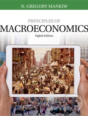 Kniha: Principles of Macroeconomics (N. Gregory Mankiw). Cengage, 2017 Kniha: Principles of Macroeconomics (N. Gregory Mankiw). Cengage, 2017