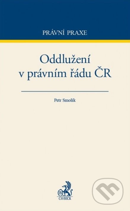 Kniha: Oddlužení v právním řádu ČR (Petr Smolík). C. H. Beck, 2016 Kniha: Oddlužení v právním řádu ČR (Petr Smolík). C. H. Beck, 2016