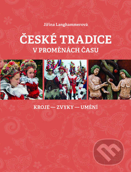 Kniha: České tradice v proměnách času (Jiřina Langhammerová). Nakladatelství Lidové noviny, 2017 Kniha: České tradice v proměnách času (Jiřina Langhammerová). Nakladatelství Lidové noviny, 2017