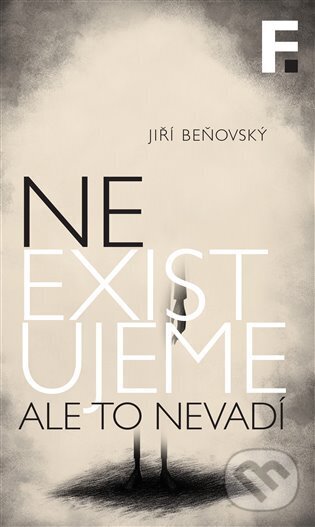Kniha: Neexistujeme. Ale to nevadí (Jiří Beňovský). Filosofia, 2025 Kniha: Neexistujeme. Ale to nevadí (Jiří Beňovský). Filosofia, 2025