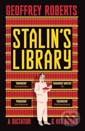 Kniha: Stalins Library (Geoffrey Roberts). Yale University Press, 2025 Kniha: Stalins Library (Geoffrey Roberts). Yale University Press, 2025
